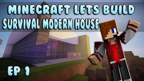 Minecraft Lets Build: Survival Modern House Ep 1