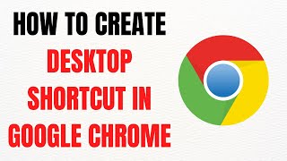 How to Create Desktop Shortcut in Google Chrome – Full Guide