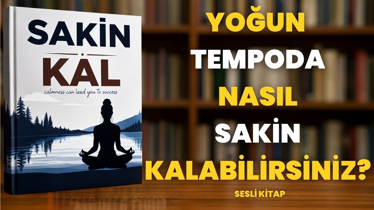 Sakin Kalmak Başarıya Nasıl Götürür?-Sesli Kitap