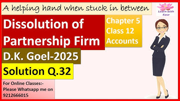 Dissolution of Partnership Firm| D K Goel 2025| Q32| Ch5| Class 12| ACCOUNTS| D K GOEL@learnwithease