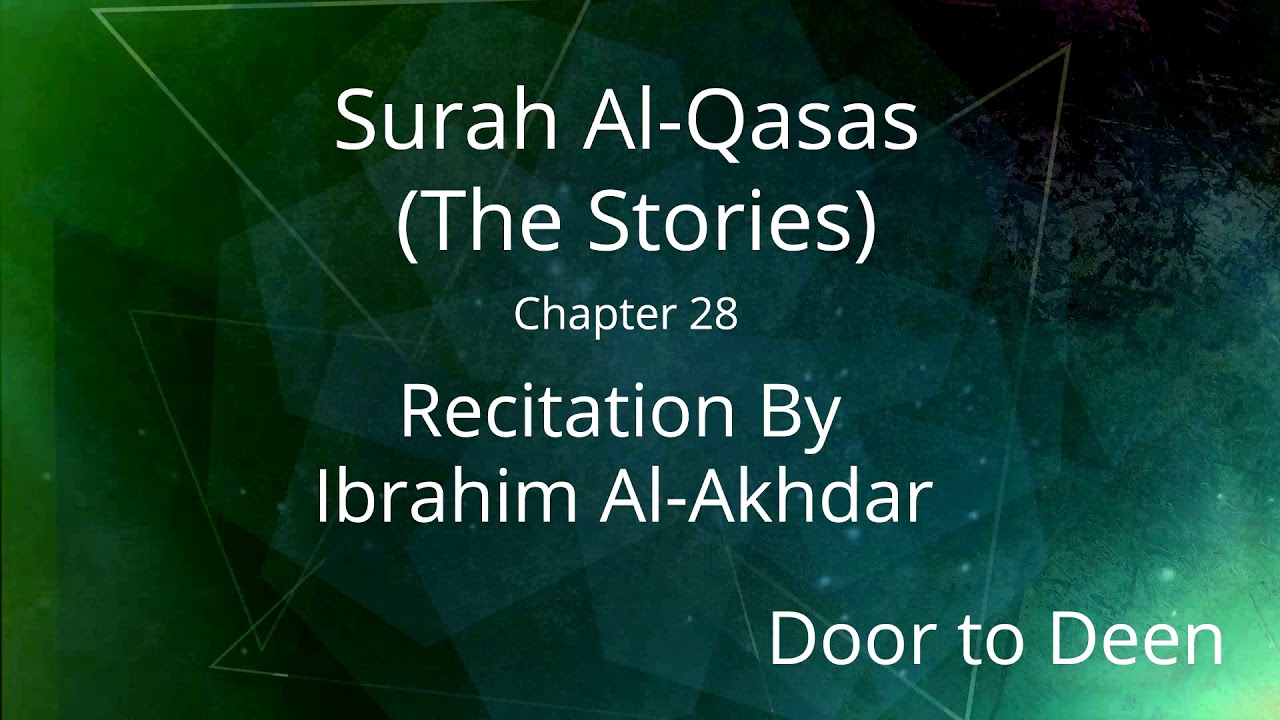 Surah Al-Qasas (The Stories) Ibrahim Al-Akhdar Quran Recitation