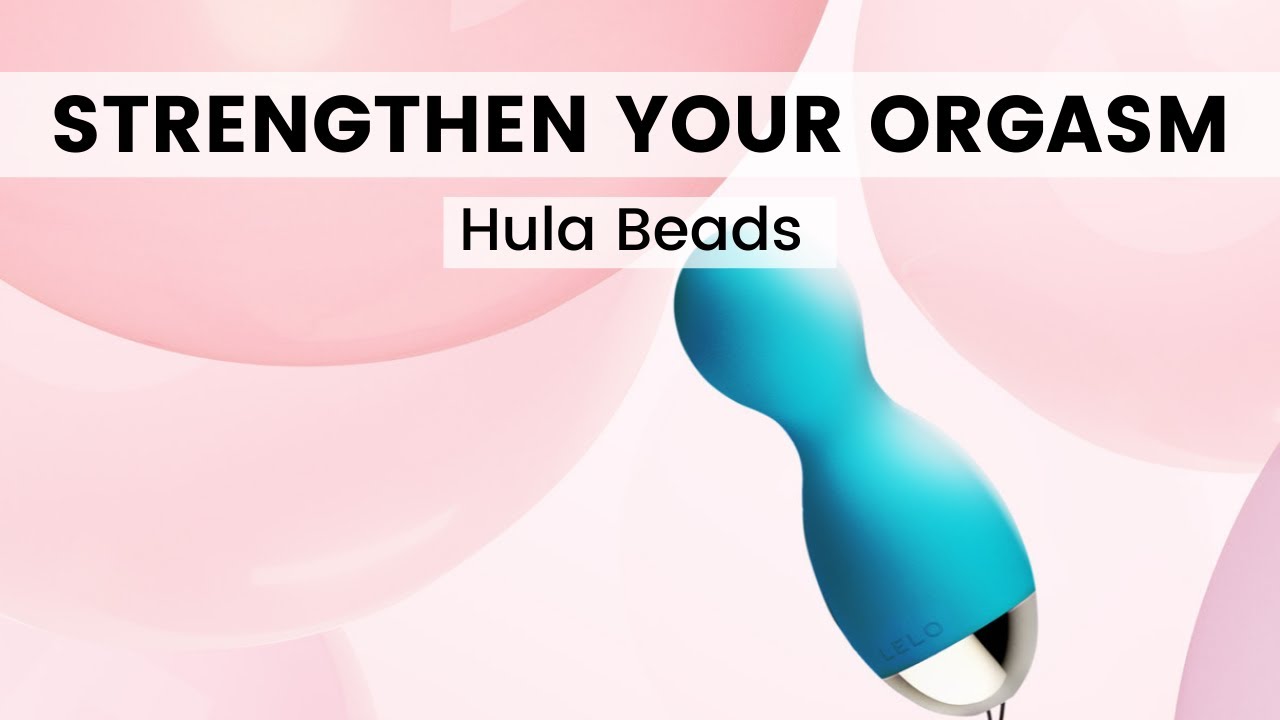Finding Your Pleasure and Strengthening Your Orgasm! Ft. LELO Hula Beads