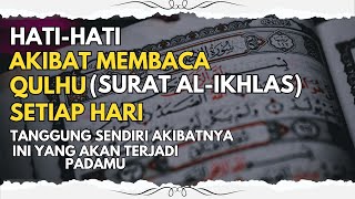 Awas Hatihati!!! Inilah Akibat Membaca Surat AlIkhlas (Qulhu) Setiap Hari, Jangan Kaget