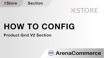How to config Product Grid V2 Section - Arena Commerce