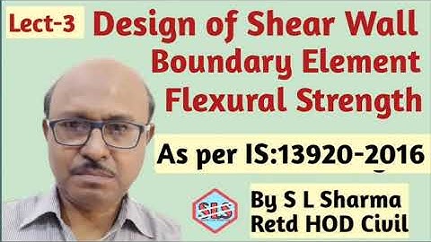 (Lect-3) Design of Shear Wall, Boundary Element, Flexural Strength.(IS:13920-2016)