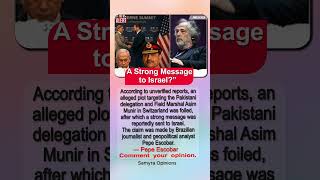 Pepe Escobar’s Big Claim About Asim Munir &amp; Israel Raises Questions