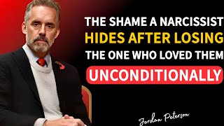 How A Narcissist Faces The Shame Of Losing The Person Who Loved Them Unconditionaly |Jordan Peterson
