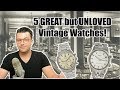 ⌚ 5 GREAT but UNLOVED Vintage Watches !