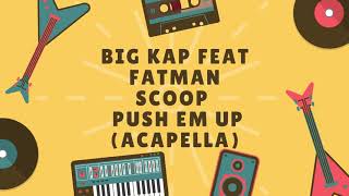 Big Kap feat Fatman Scoop - Push Em Up (Acapella)