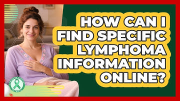 How Can I Find Specific Lymphoma Information Online? - Lymphoma Support Network