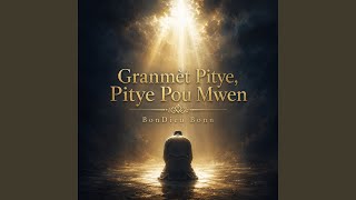 Granmet Pitye, Pitye Pou Mwen