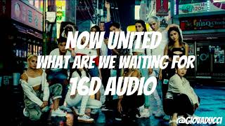 Now United - What Are We Waiting For (16D AUDIO/NOT 8D)