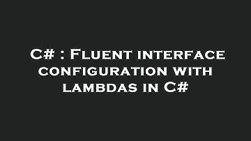 C# : Fluent interface configuration with lambdas in C#