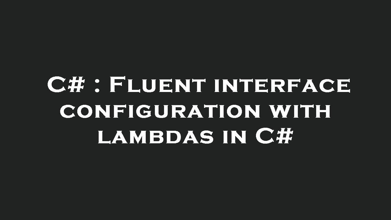 C# : Fluent interface configuration with lambdas in C# - YouTube