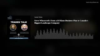 Steve Wheatcroft: From a B Minus Business Plan to Canada’s Biggest Landscape Company