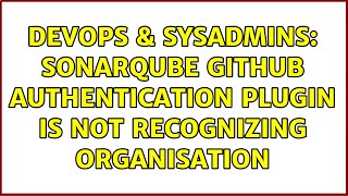 DevOps & SysAdmins: Sonarqube Github authentication plugin is not recognizing organisation