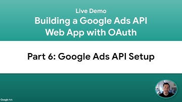 [Live Demo] Building a Google Ads API Web App - Part 6: Google Ads API Setup