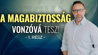 A magabiztosság vonzóvá tesz! - 1. rész - Szabó Péter