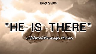 HE IS THERE | Country Gospel Songs | by: Lifebreakthrough Music | with lyrics