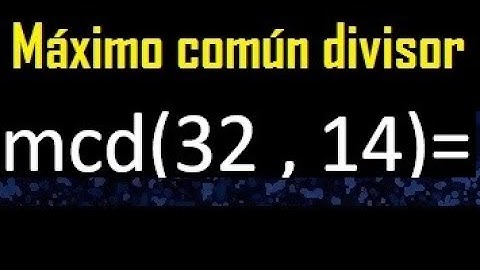 mcd 32 y 14 , maximo comun divisor , como se halla , ejemplos