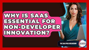 Why Is SaaS Essential For Non-developer Innovation? - The SaaS Pros Breakdown