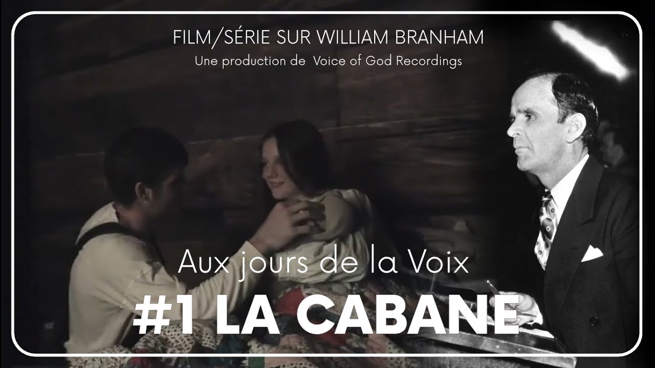 Film/Serie sur Willam Branham : #1 LA CABANE - Aux jours de la Voix