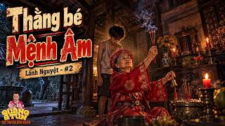 Truyện ma làng quê Quàng A Tũn : CẬU BÉ MANG MỆNH ÂM GẶP NHỮNG HỒN MA Ở NHÀ CŨ tập 2