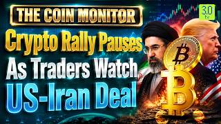 Crypto Rally Pauses As Traders Watch US-Iran Deal | The Coin Monitor | 3.0 TV