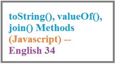 toString, valueOf, join Methods in Javascript  --  English 34-vlr training