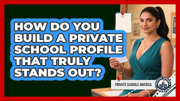 How Do You Build A Private School Profile That Truly Stands Out? - Private Schools America