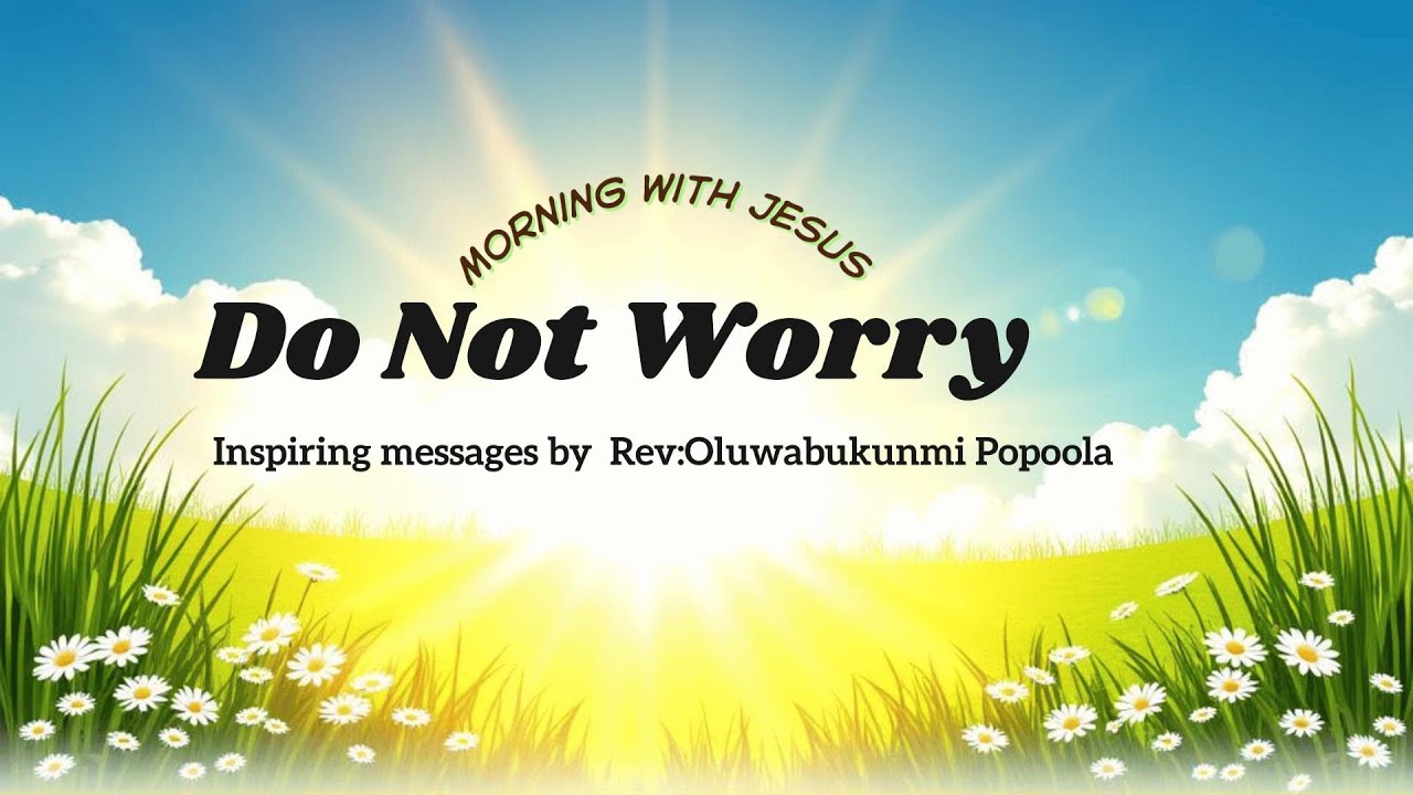 Stop Worrying & Start Trusting God | Morning with Jesus | Pastor Oluwabukunmi Popoola
