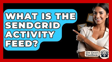 What Is The Sendgrid Activity Feed? - TheEmailToolbox.com