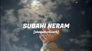 SUBAHI NERAM [slowed reverb] slow x