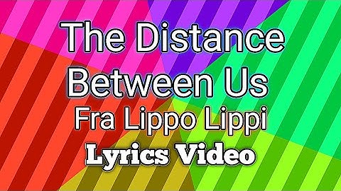 The Distance Between Us - Fra Lippo Lippi (Lyrics Video)