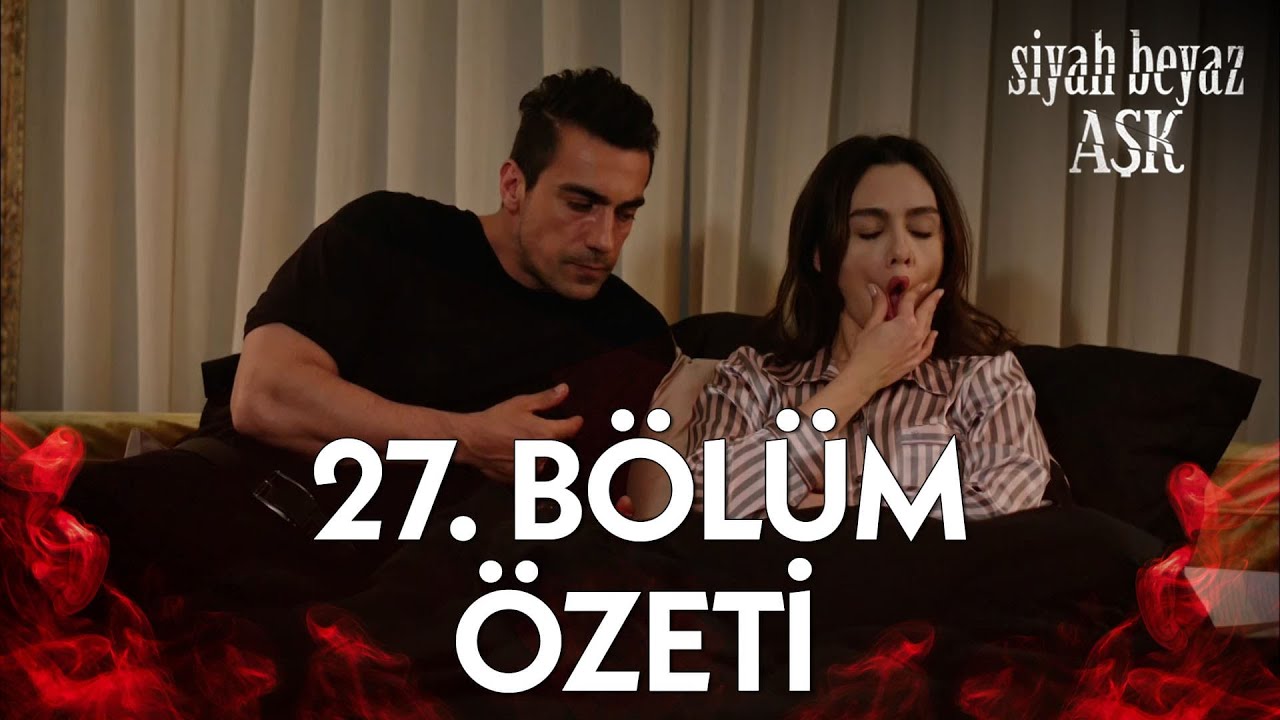 Siyah Beyaz Aşk 27. Bölüm Özeti
