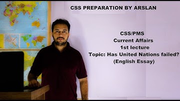 CSS | PMS | Current Affairs lecture series | 1st lecture | Has United Nations failed | English Essay