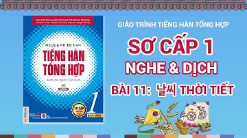 [NGHE & DỊCH PHỤ ĐỀ] Bài 11: 날씨 Thời tiết | TIẾNG HÀN TỔNG HỢP SƠ CẤP 1