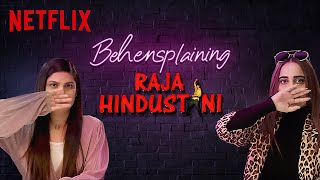 Behensplaining | Srishti Dixit \& Kusha Kapila review Raja Hindustani | Netflix India