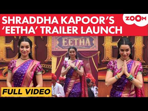 Eetha Trailer Launch FULL VIDEO: Shraddha Kapoor SHINES as Tamasha legend Vithabai Narayangaon!