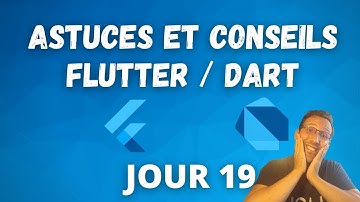 Conseils et astuces Dart & Flutter : Jour 19