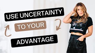 How to Master Uncertainty and Move Forward Anyway