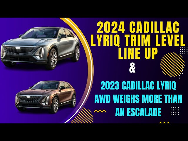 2024 Cadillac Lyriq Trim level Line Up | 2023 Cadillac Lyriq AWD Weighs  More Than An Escalade - YouTube