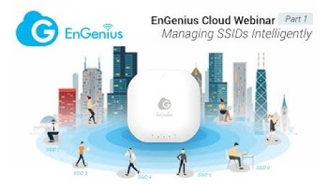 EnGenius Cloud Webinar (Part 1) : Managing SSIDs Intelligently
