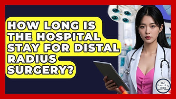 How Long Is The Hospital Stay For Distal Radius Surgery? - The Operating Table