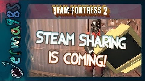 TF2: Steam Sharing is Coming! [Casual Commentary]