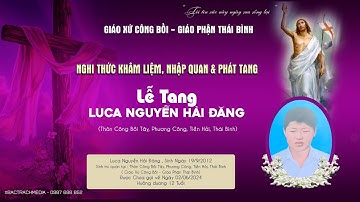 GIÁO XỨ CÔNG BỒI l Nghi Thức Khâm Liệm, Nhập Quan & Phát Tang l Lễ Tang Cháu Luca Nguyễn Hải Đăng