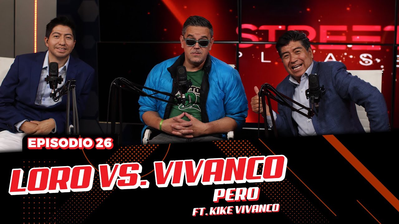 LORO VS VIVANCO ft. Kike Vivanco | Street Please 2.0. | EP. 26