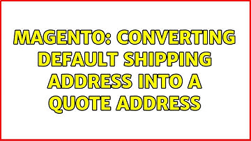 Magento: Converting default shipping address into a quote address (3 Solutions!!)