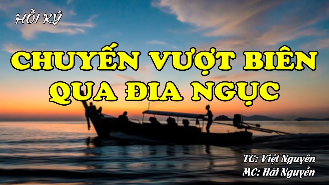 Chuyến Vượt Biên Qua Địa Ngục | Hồi Ký Miền Nam VN | Hồi Ký Miền Nam