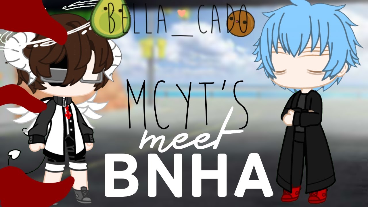 MCYT meet BNHA (p2/?) || bella_cado || gcmm || Training and Egg